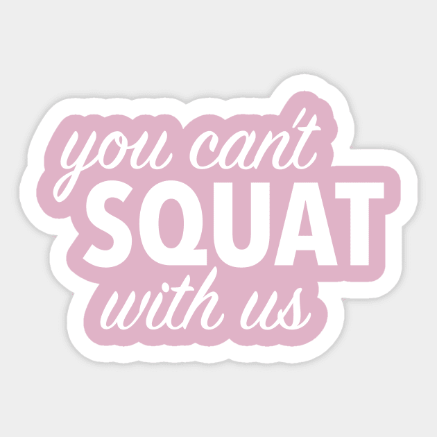 you can't squat with us (black) Sticker by nerdalrt